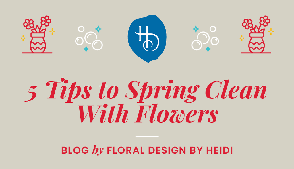 5 Tips to Spring Clean With Flowers